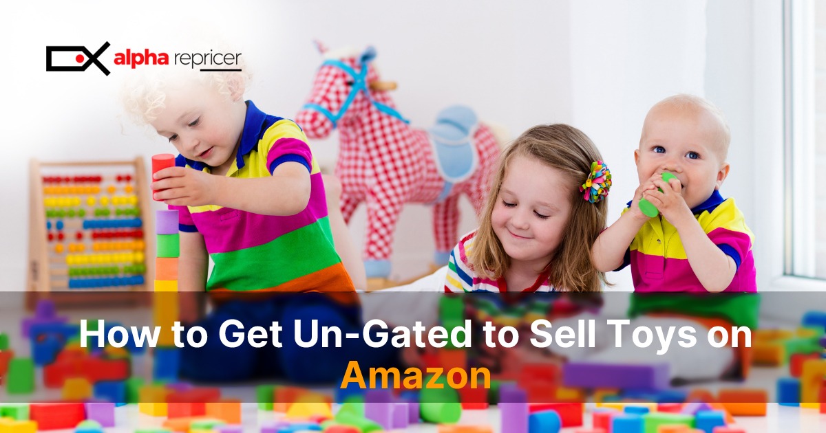 How to Get Ungated to sell toys on Amazon Alpha Repricer