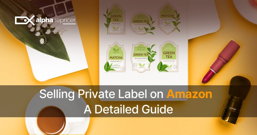 Selling Private Label on Amazon A Detailed Guide by Alpha Repricer
