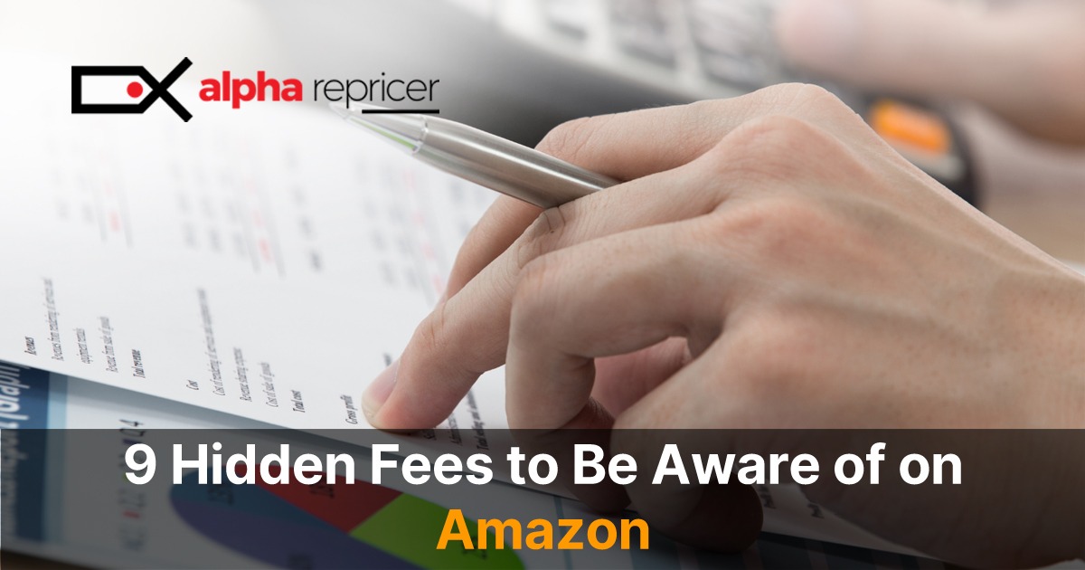9 Hidden Fees to Be Aware of on Amazon Alpha Repricer Blog