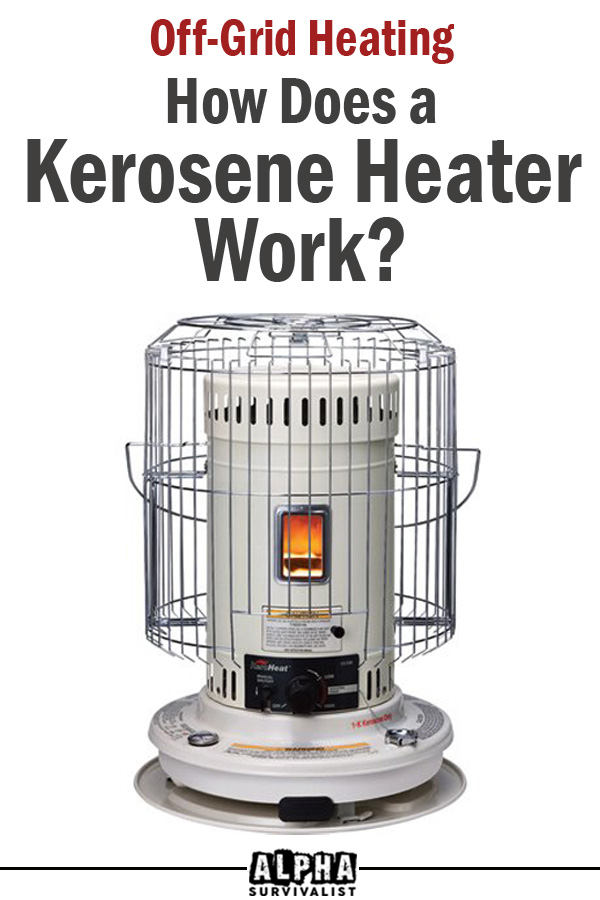 Off Grid Heating How Does a Kerosene Heater Work? Alpha Survivalist