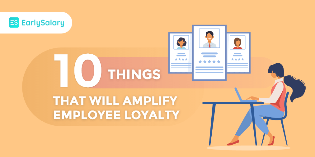 10 Things That Will Amplify Employee Loyalty Fibe (Formerly EarlySalary)