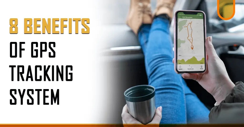 8 Benefits of GPS Tracking System