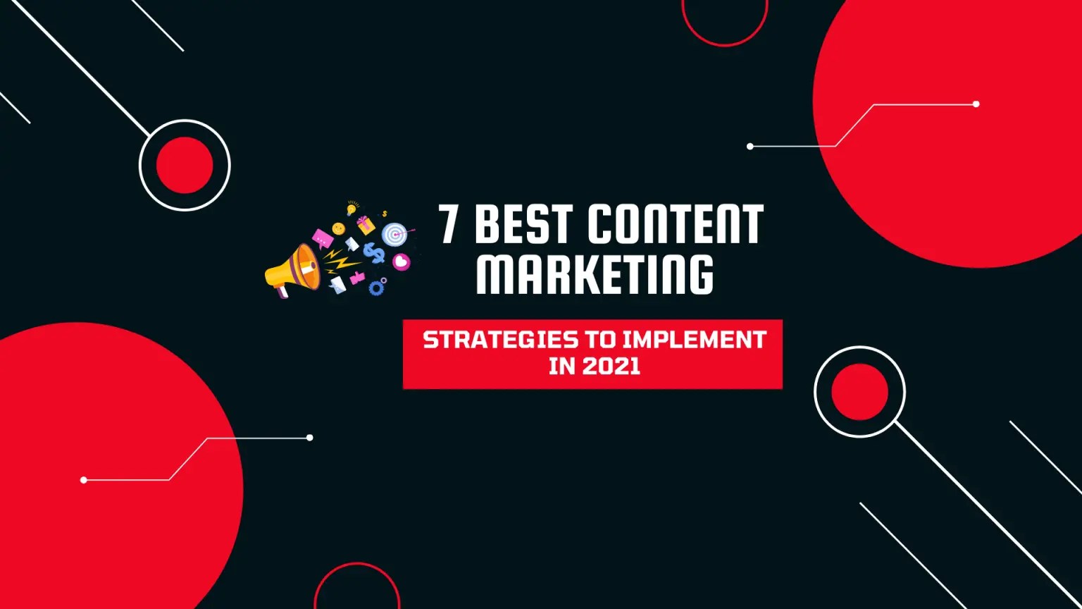 7 Best Content Marketing Strategies to Implement in 2021