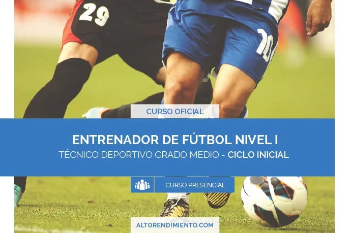 Curso oficial de entrenador de fútbol Grado Medio Nivel I Alto