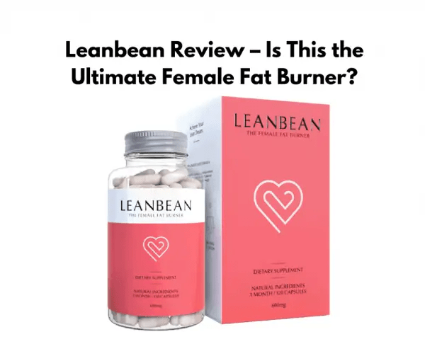Leanbean Review Does This "Female Fat Burner" Work?