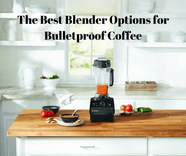 The Best Blender for Bulletproof Coffee Top 5 Picks