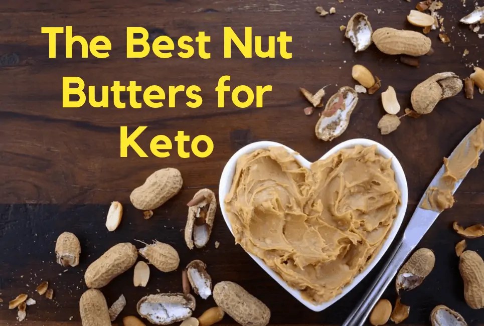 Best Nut Butters for Keto Choosing The Best Brands