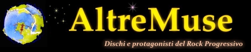 AltreMuse Dischi e protagonisti del Rock Progressivo