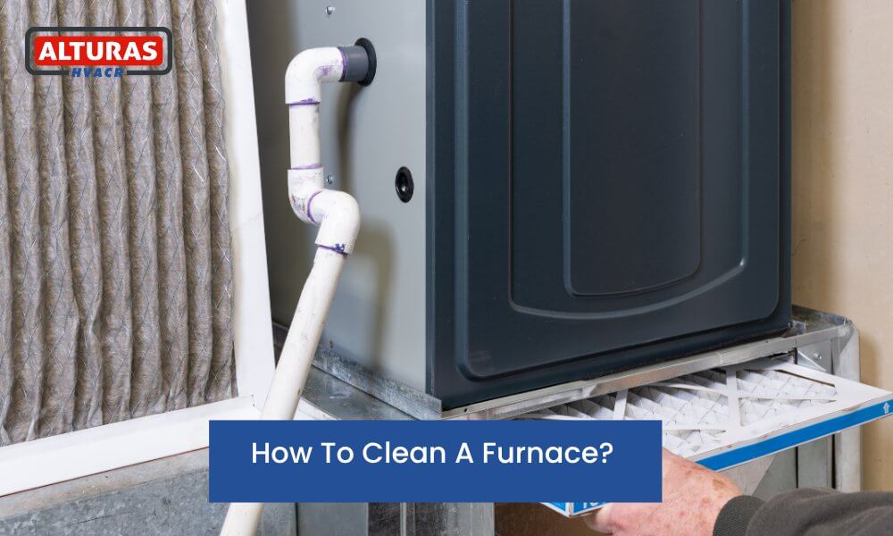 How To Clean A Furnace? Alturas Contractors