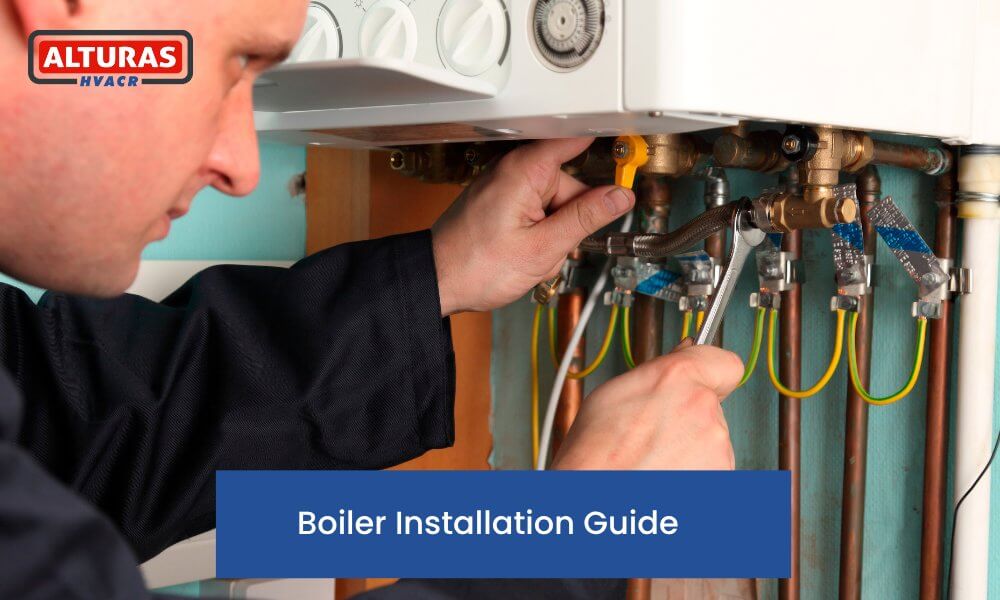 Boiler Installation Guide | Alturas Contractors