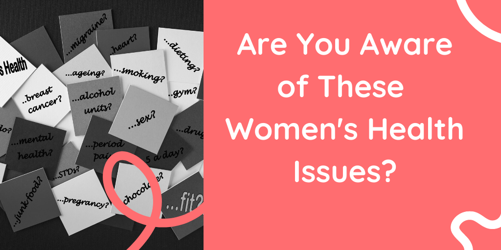 5 Women's Health Issues You Should Be Aware Of Altus Lifescience