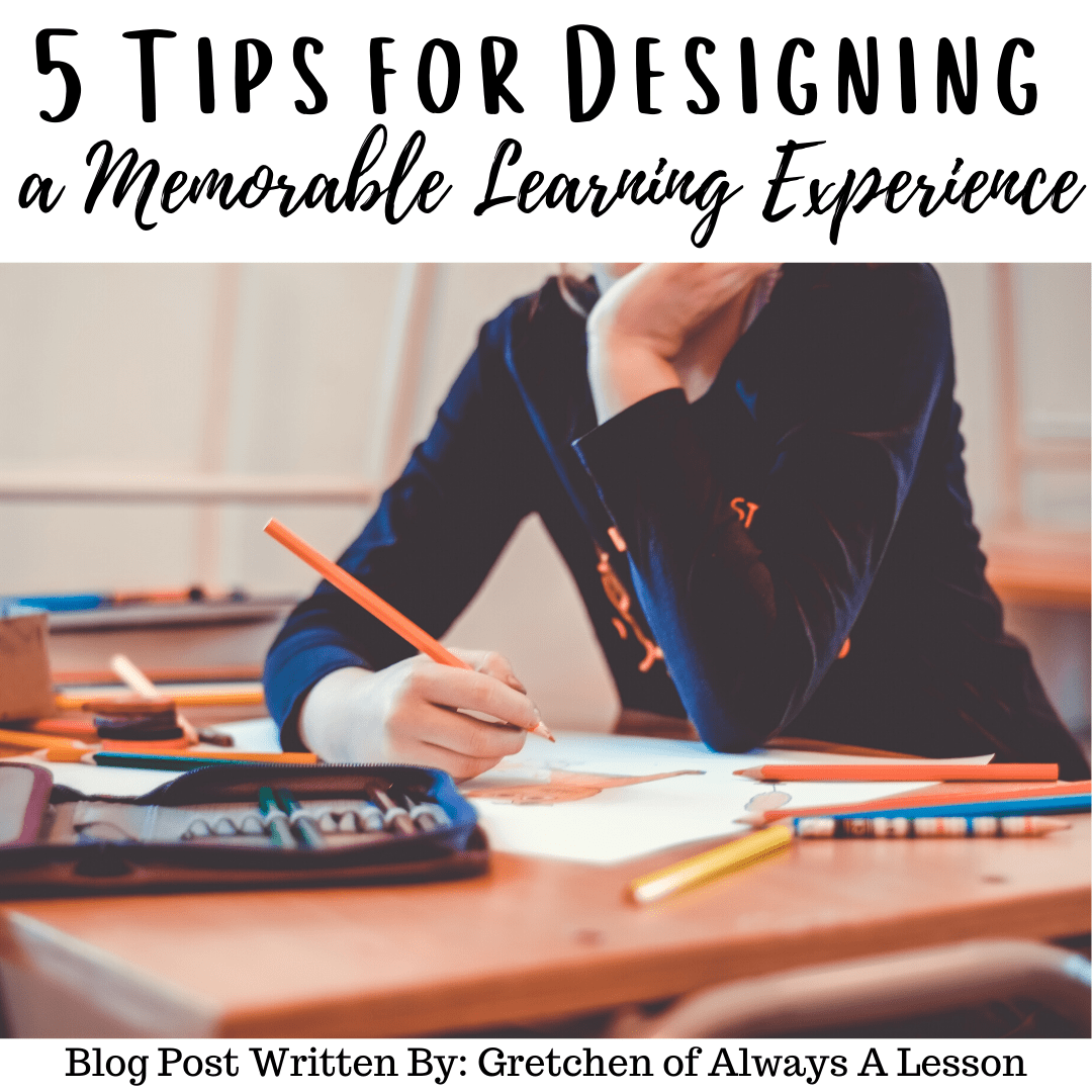 5 Tips for Designing a Memorable Learning Experience Always A Lesson