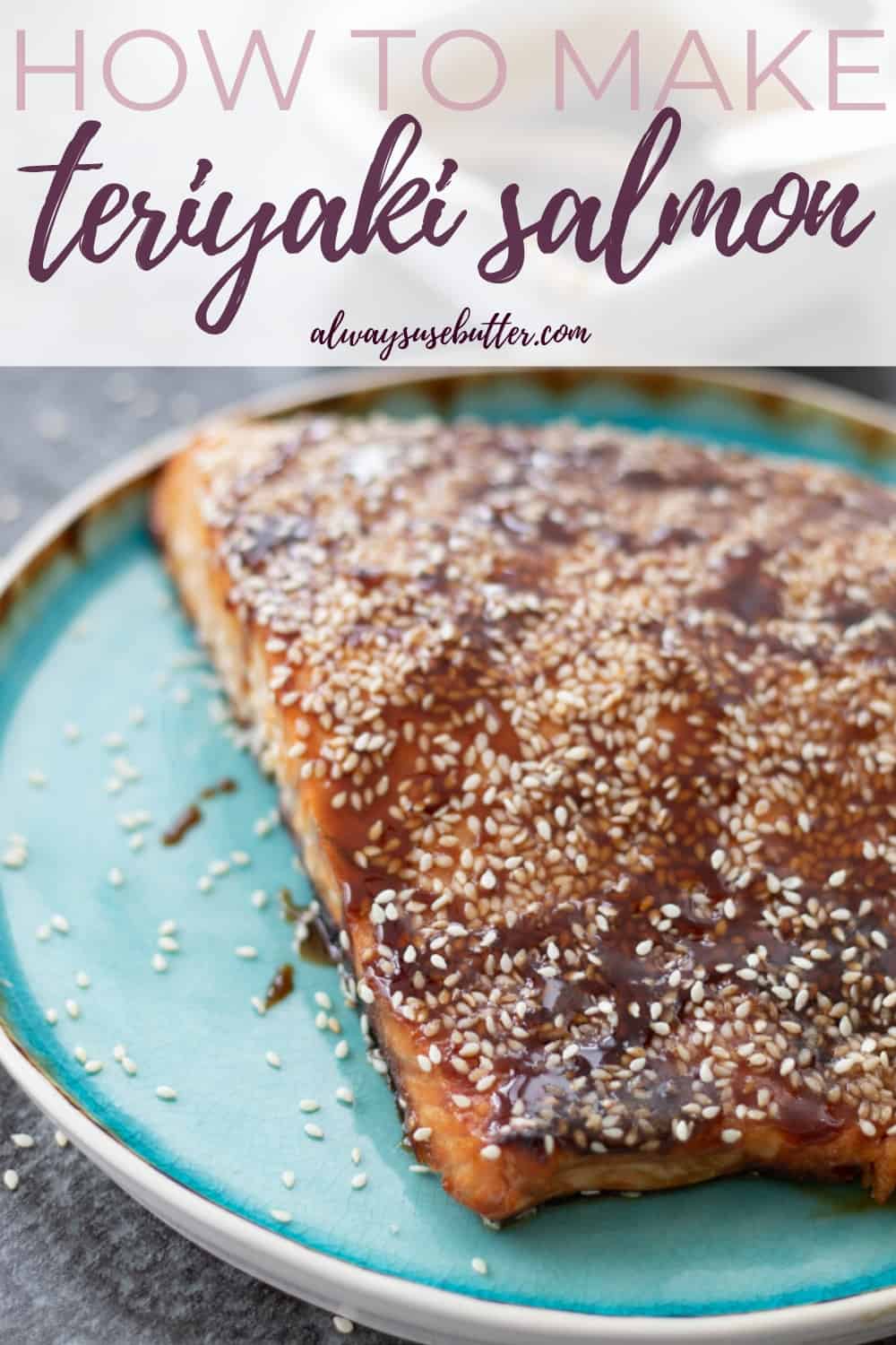 Oven Baked Teriyaki Salmon always use butter