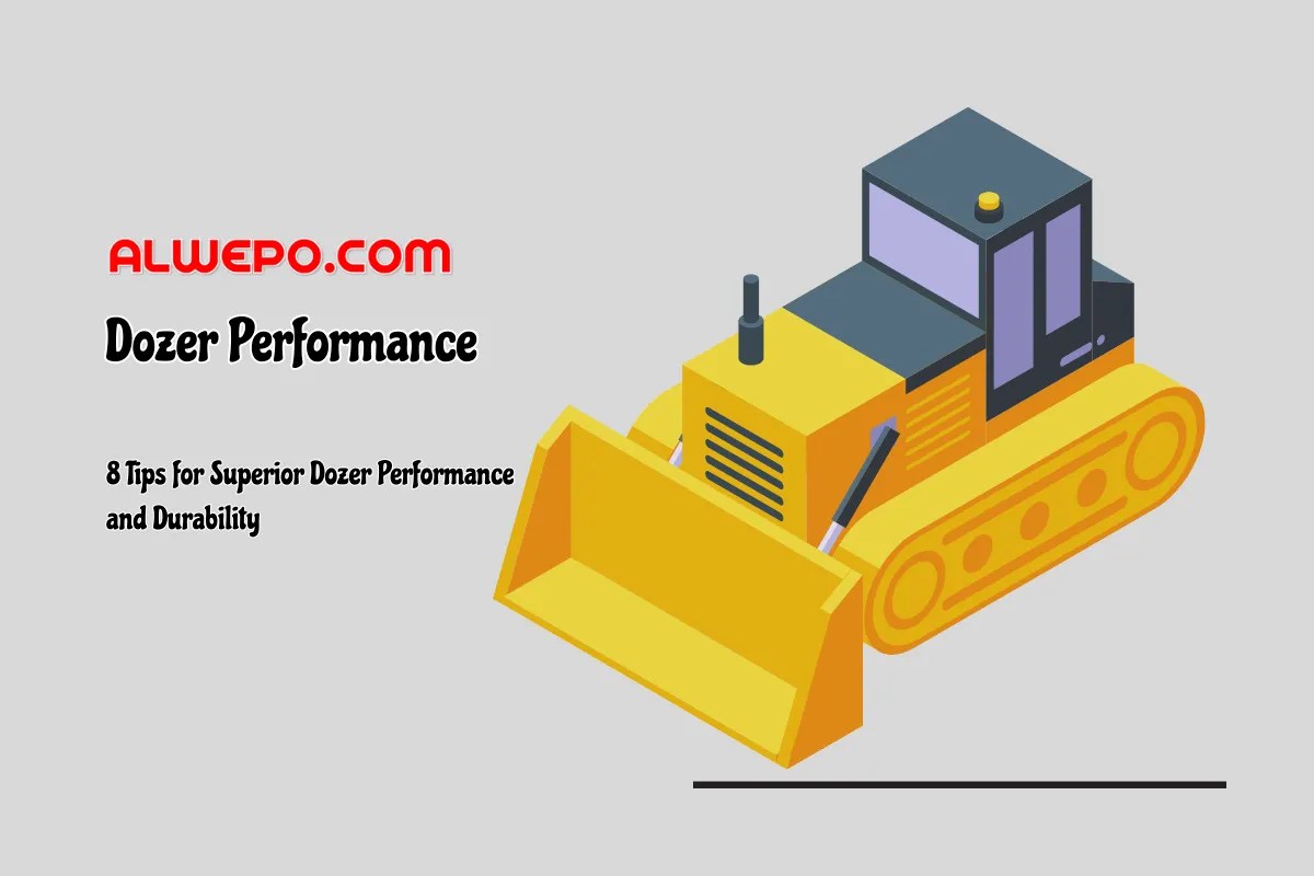 8 Tips For Superior Dozer Performance And Durability Alwepo