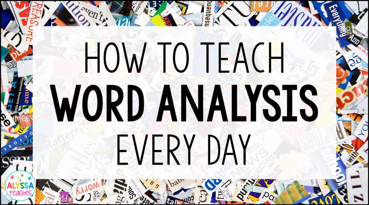7 Ways to Teach Word Analysis Every Day Alyssa Teaches