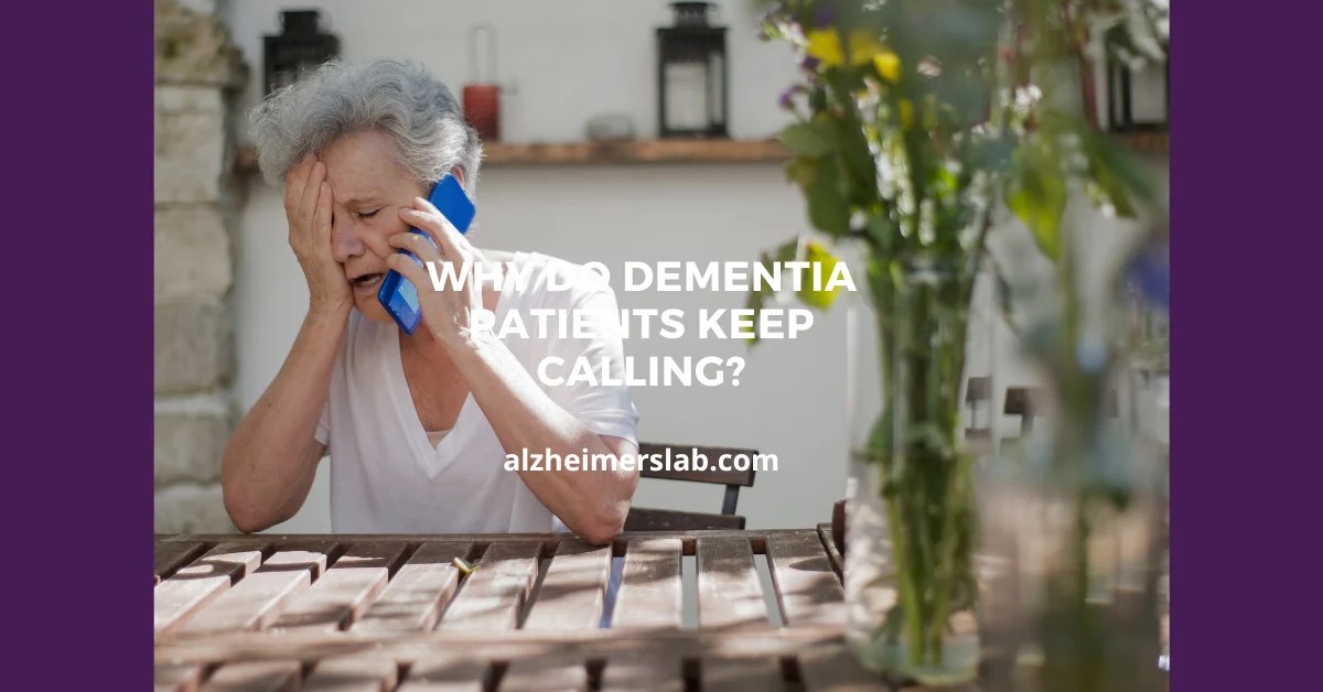 Why Do Dementia Patients Keep Calling? AlzheimersLab