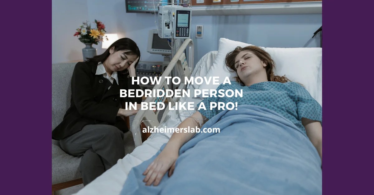 How to Move a Bedridden Person in Bed Like a Pro! AlzheimersLab
