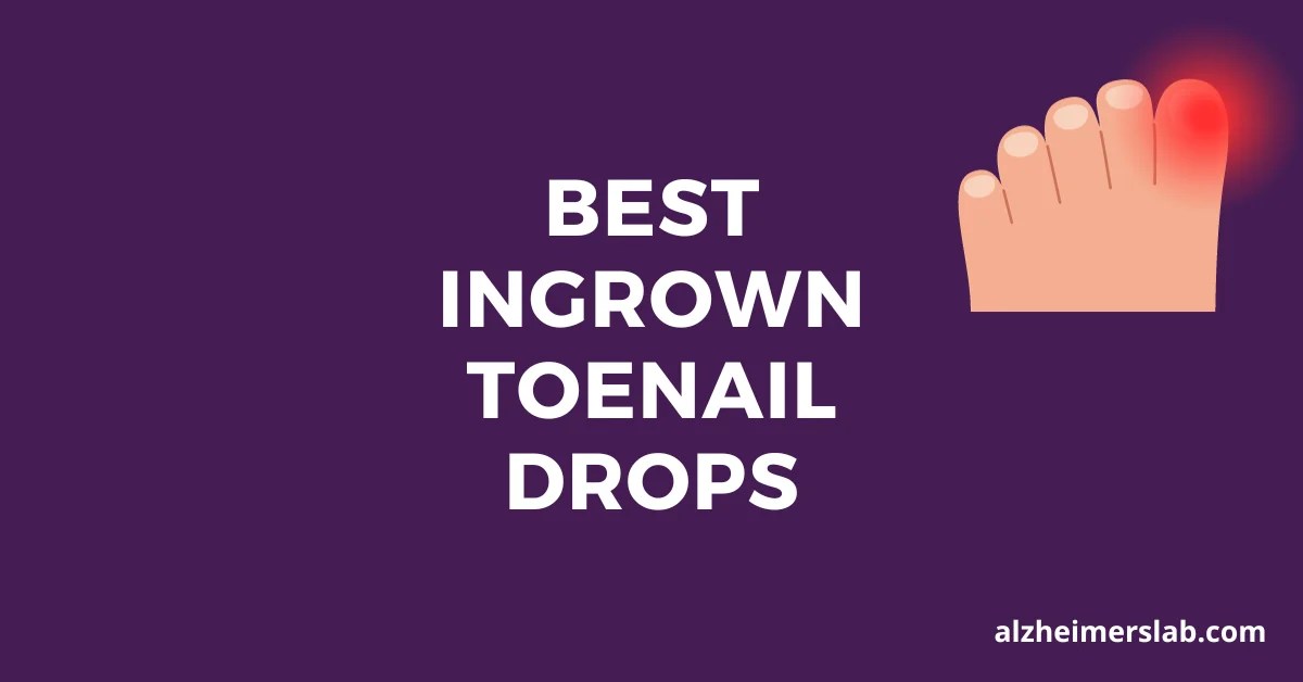 Best Ingrown Toenail Drops Top Solutions for Pain Relief and Healing
