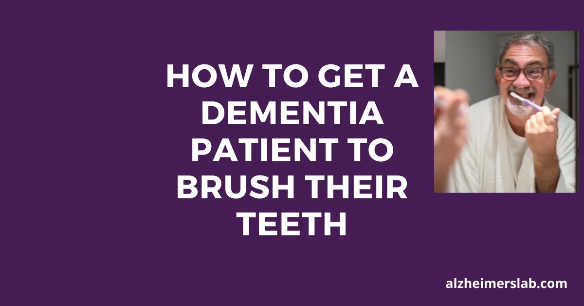 How to Get a Dementia Patient to Brush Their Teeth AlzheimersLab