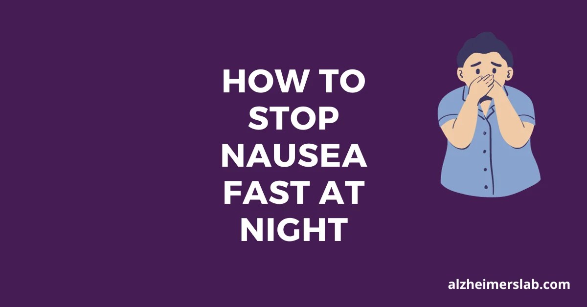 How to Stop Nausea Fast at Night AlzheimersLab