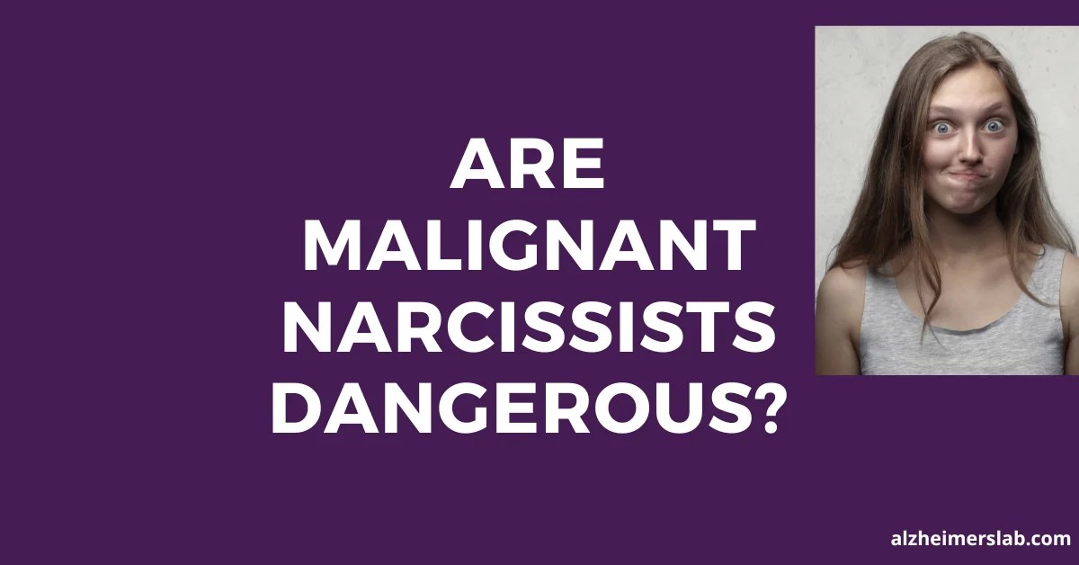 Are Malignant Narcissists Dangerous? AlzheimersLab
