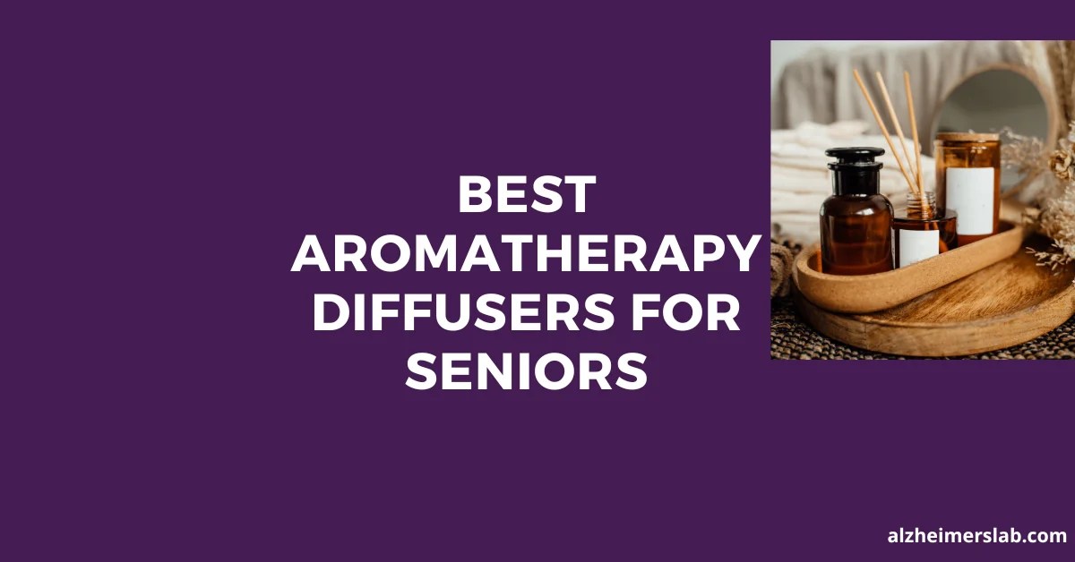 Best Aromatherapy Diffusers For Seniors AlzheimersLab