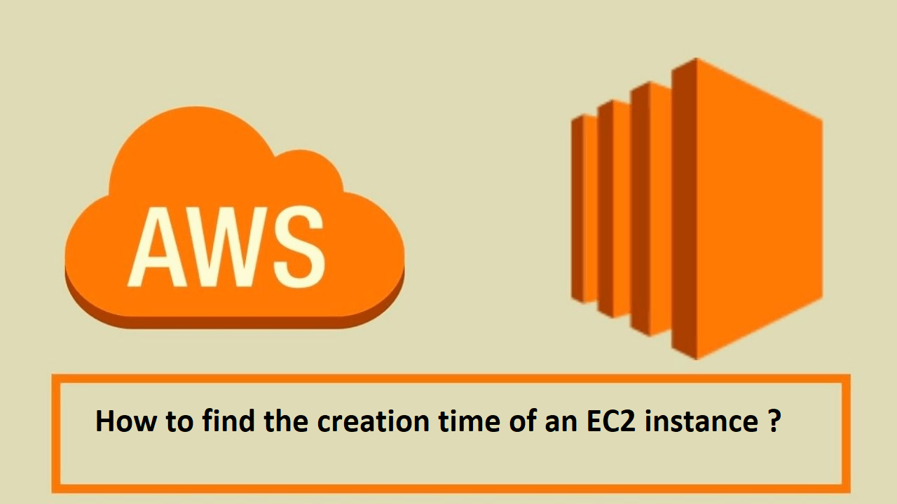 How to determine the creation time of an AWS EC2 instance ? All About