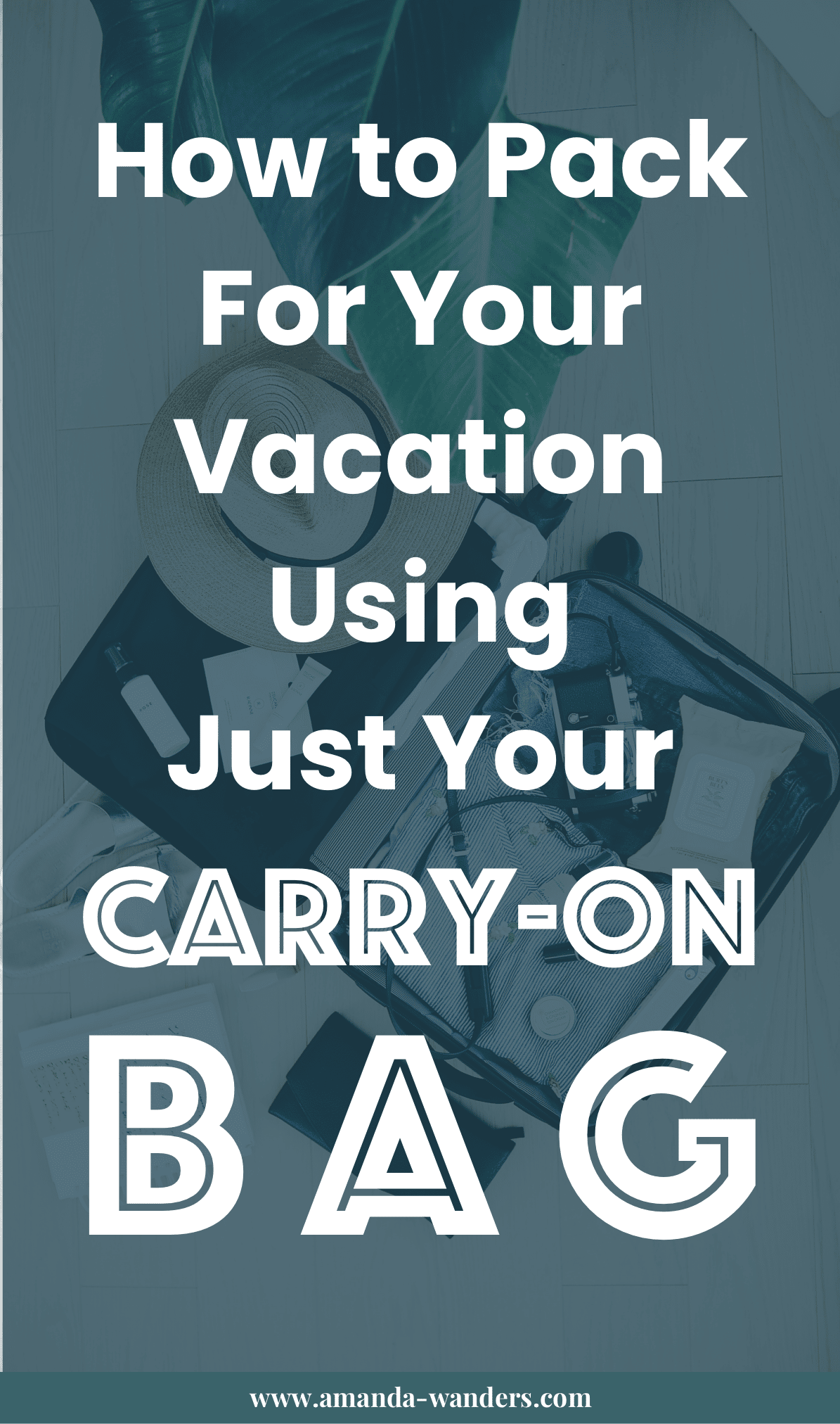 How to Pack in Just a CarryOn Bag, No Matter Your Trip's Length • Amanda Wanders