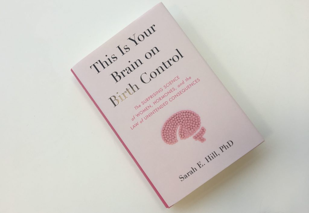 Book Review This is Your Brain on Birth Control by Sarah E. Hill, PhD