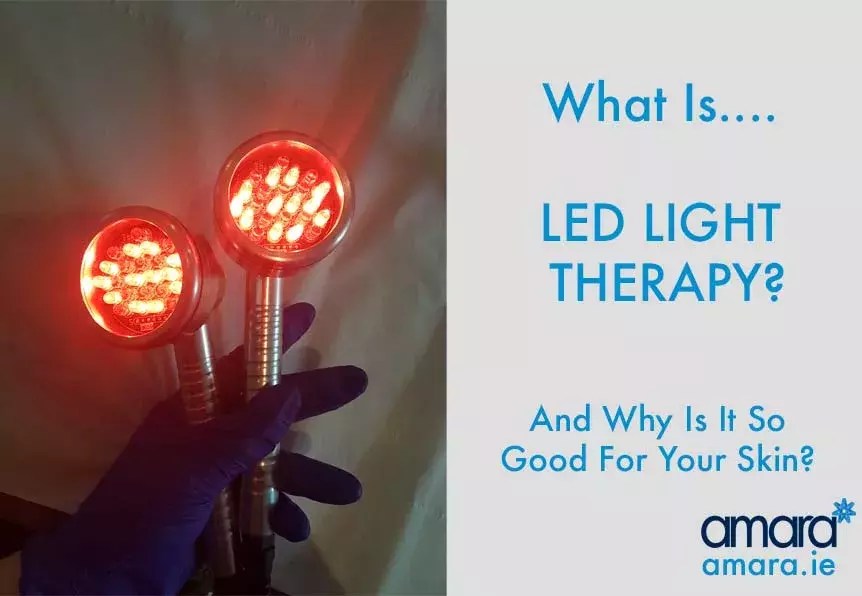 LED Light Therapy Why Is It So Good For Your Skin? Amara Dublin