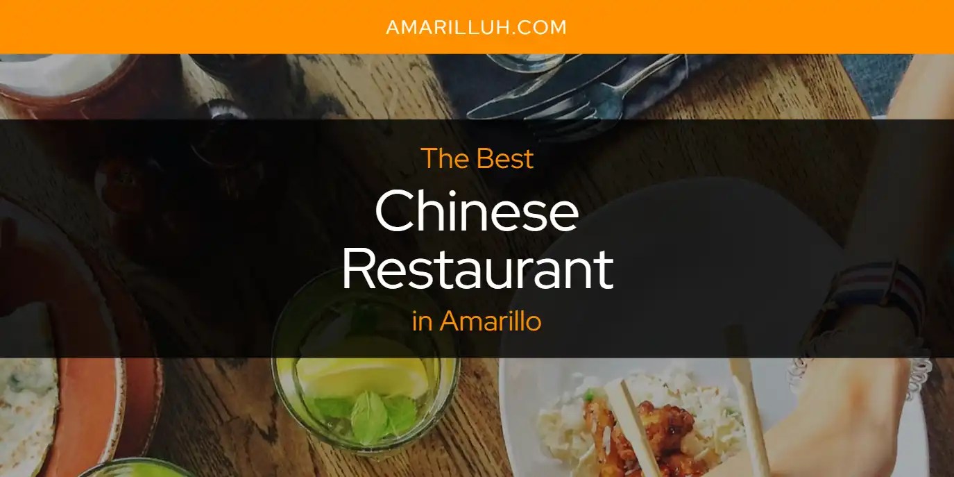 The Absolute Best Chinese Restaurant in Amarillo [Updated 2024] Amarilluh