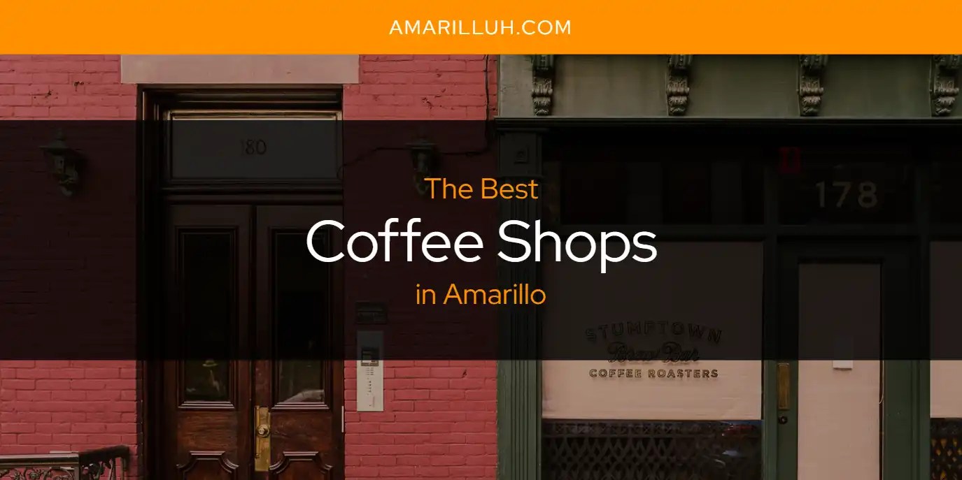 The Absolute Best Coffee Shops in Amarillo [Updated 2024]
