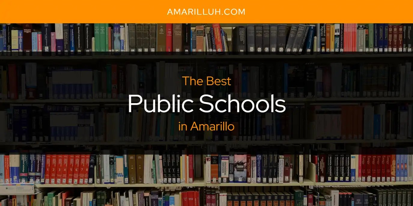 The Absolute Best Public Schools in Amarillo [Updated 2025]