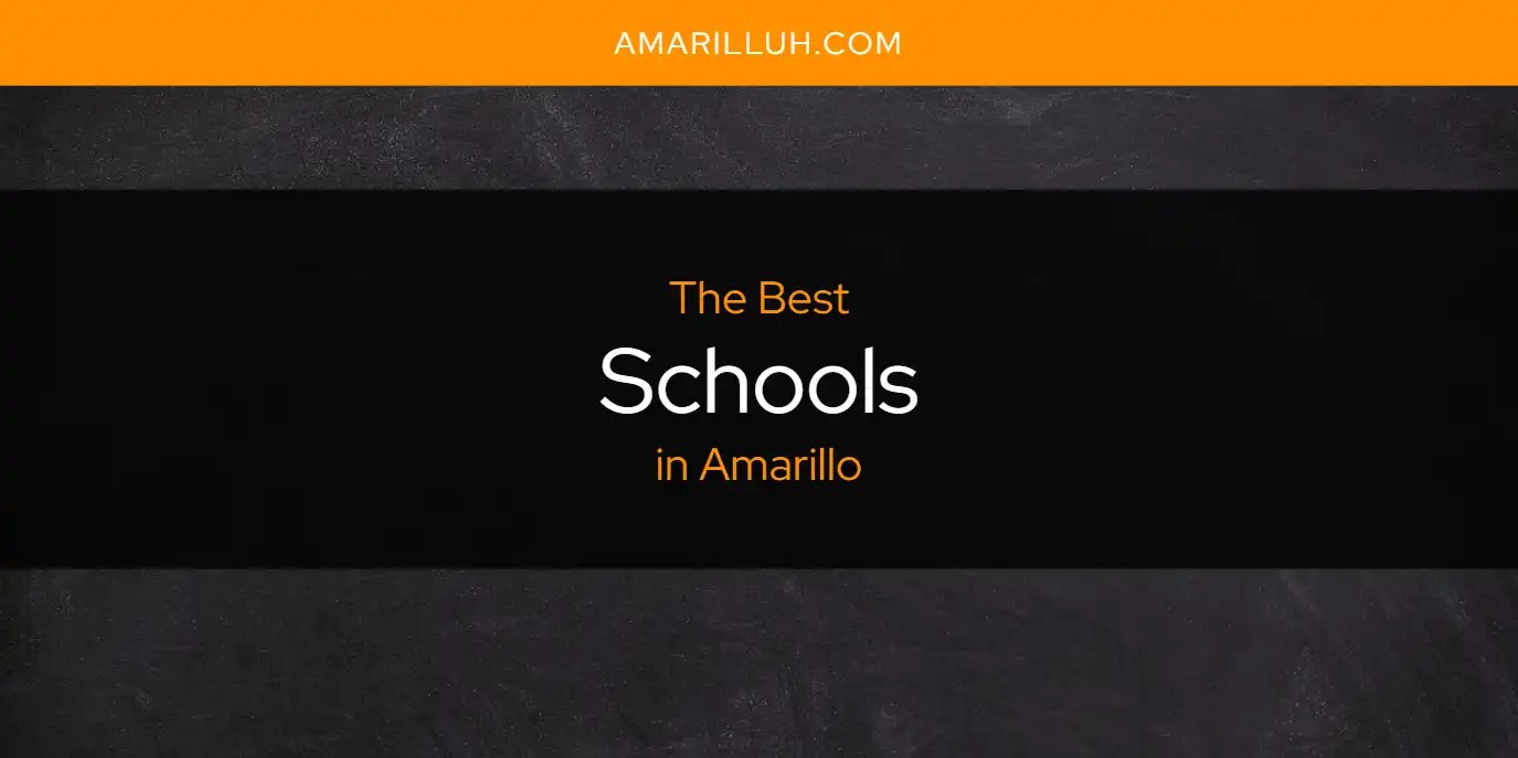 The Absolute Best Schools in Amarillo [Updated 2025]