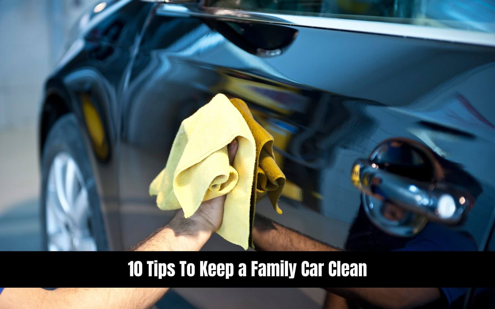 10 Tips To Keep a Family Car Clean » Amazfeed