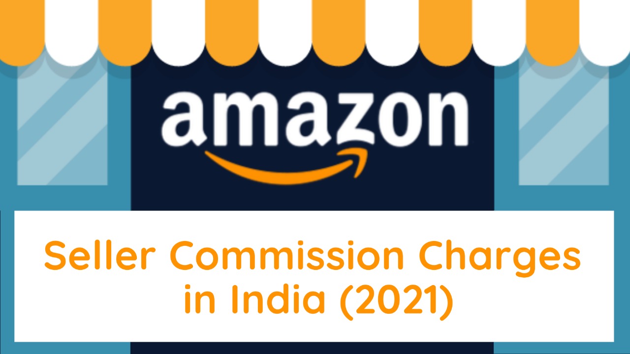 Amazon Seller Fee or Commission Charges in India (2021)