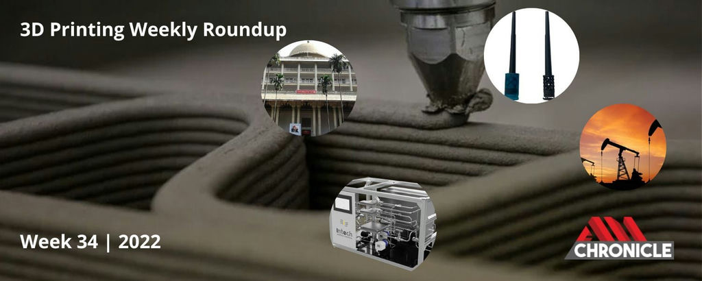 Additive Manufacturing Industry News Week 34 2022 AM Chronicle