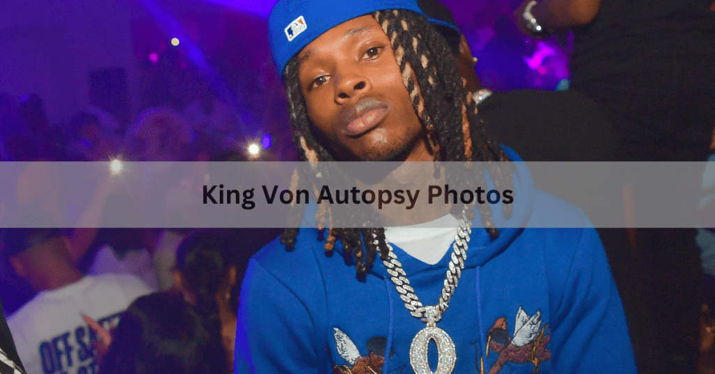King Von Autopsy Photos Facts, Rumors, and Respect for Privacy!