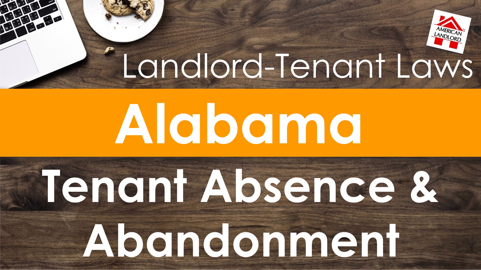 Alabama Tenant Absence, Nonuse, and Abandonment American Landlord