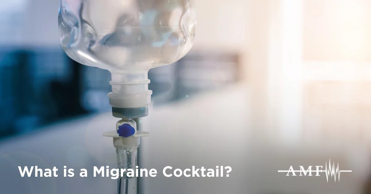 What is a Migraine Cocktail? How We Use It and More AMF