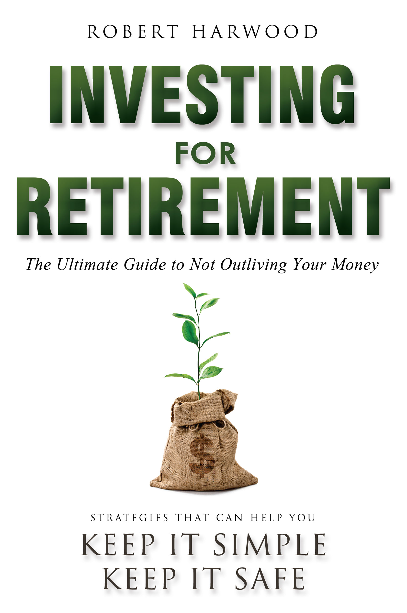 Investing for Retirement The Ultimate Guide to Not Outliving Your Money