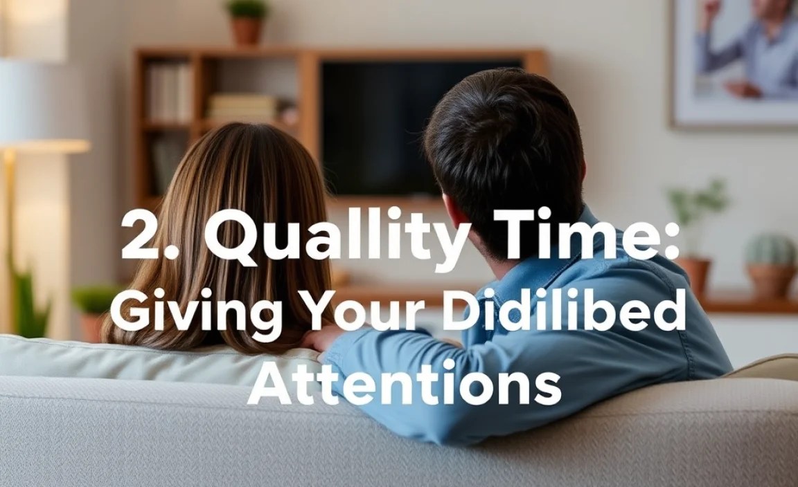 2. Quality Time: Giving Your Undivided Attention