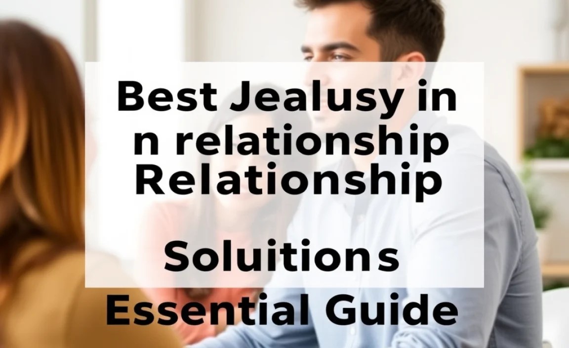 Best Jealousy In Relationship Solutions: Essential Guide