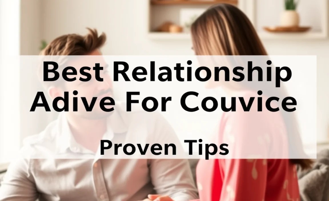 Best Relationship Advice For Couples: Proven Tips