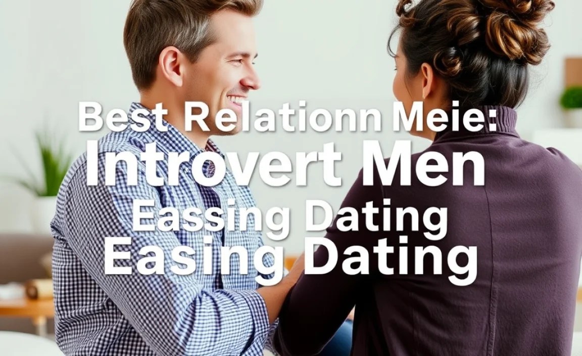 Best Relationship Advice for Introvert Men Easing Dating