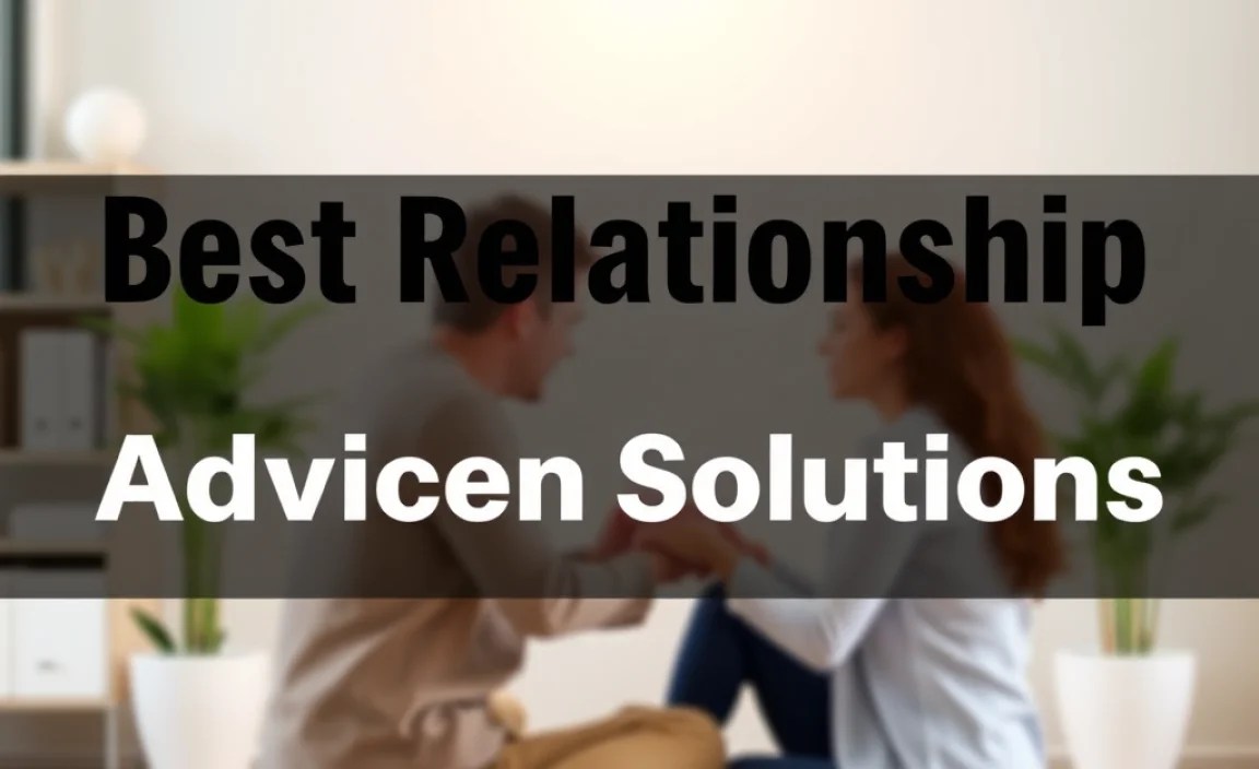 Best Relationship Advice Solutions: Proven Healing