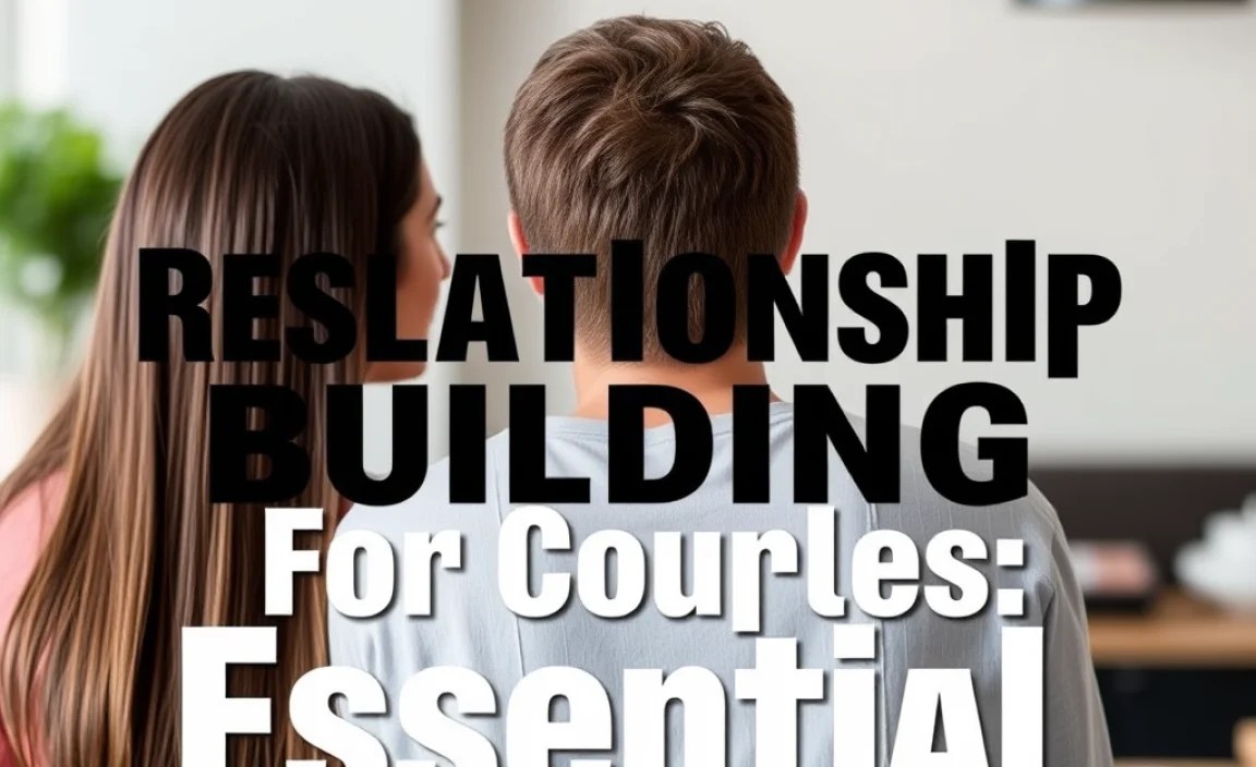 Best Relationship Building For Couples: Essential
