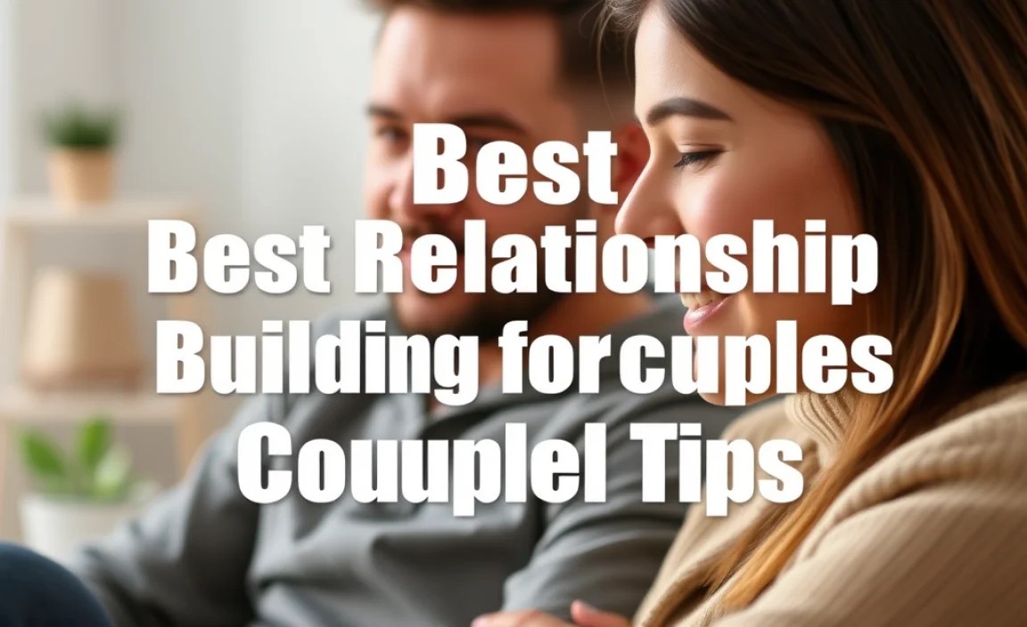 Best Relationship Building for Couples: Essential Tips