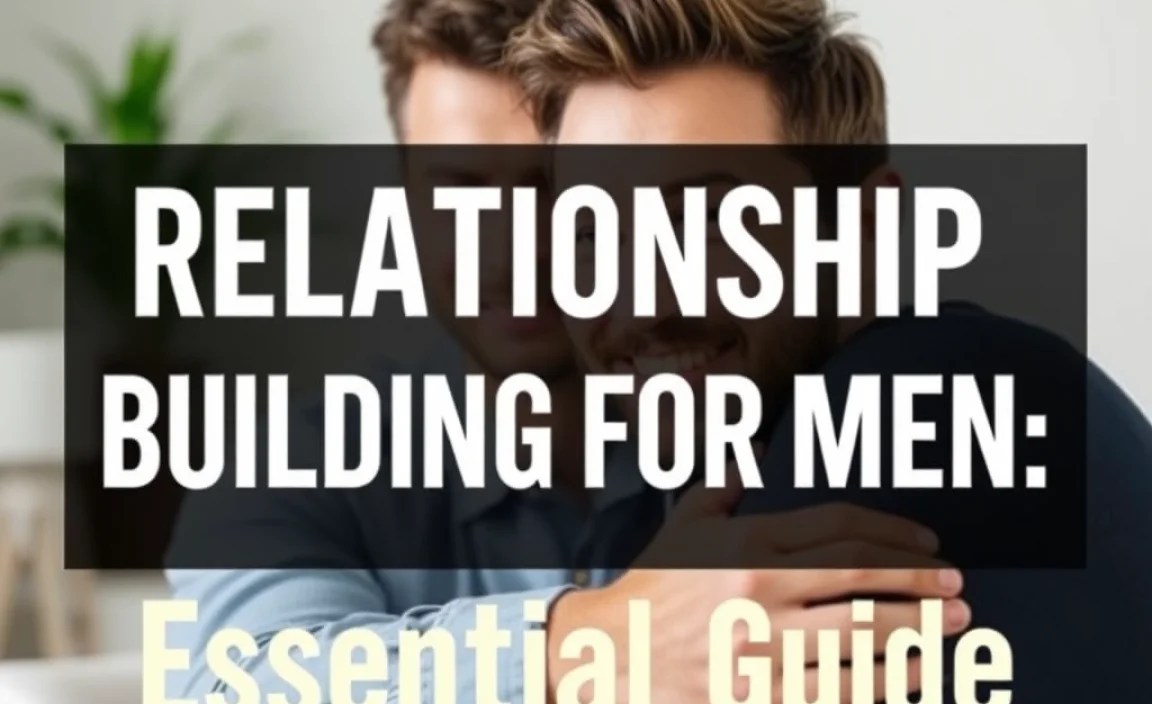 Best Relationship Building For Men: Essential Guide