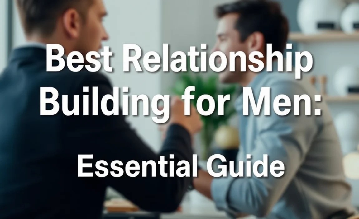 Best Relationship Building for Men: Essential Guide